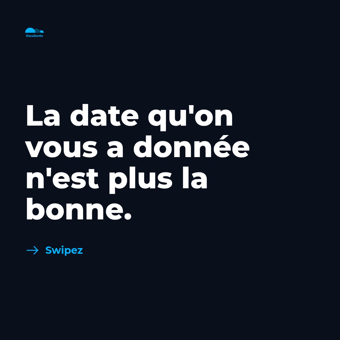 Slide 1 du carrousel OxcaSanté : la date qu'on vous a donnée n'est plus la bonne
