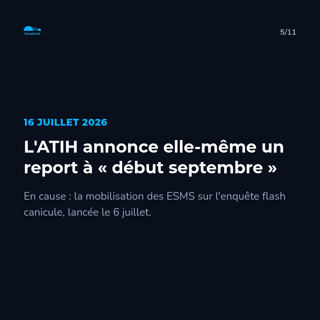 Slide 5 du carrousel : 16 juillet 2026, l'ATIH annonce elle-même un report à début septembre, en cause la mobilisation des ESMS sur l'enquête flash canicule
